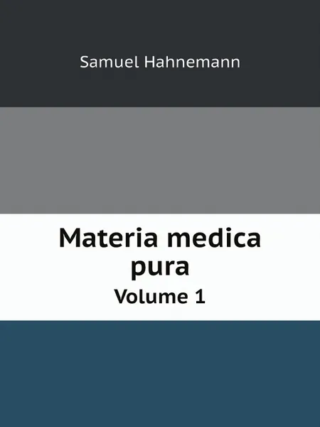 Обложка книги Materia medica pura. Volume 1, Samuel Hahnemann