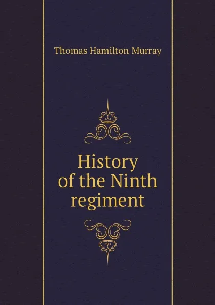 Обложка книги History of the Ninth regiment, Thomas Hamilton Murray