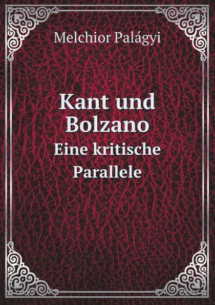 Обложка книги Kant und Bolzano. Eine kritische Parallele, Melchior Palágyi