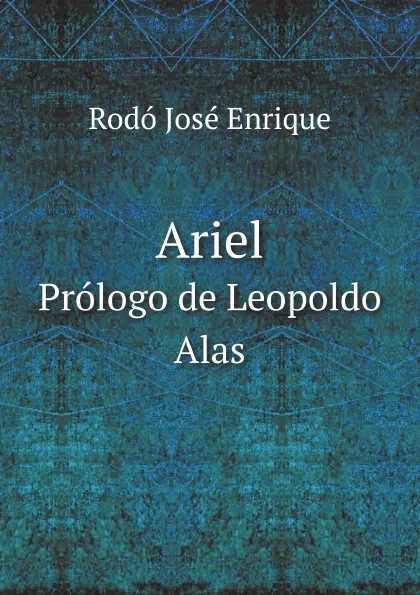 Обложка книги Ariel. Prologo de Leopoldo Alas, Rodó José Enrique