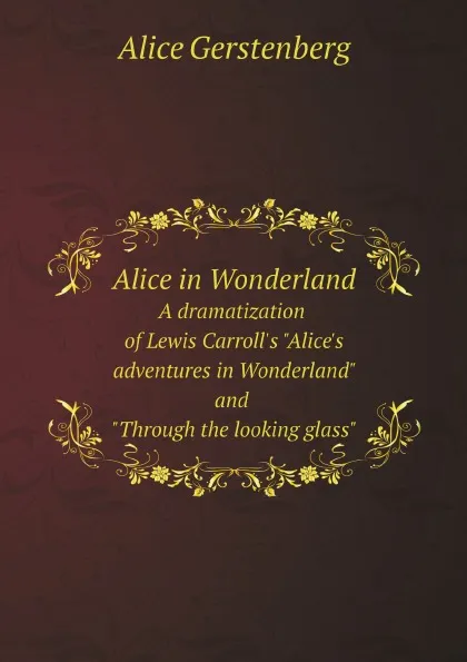 Обложка книги Alice in Wonderland. A dramatization of Lewis Carroll's 