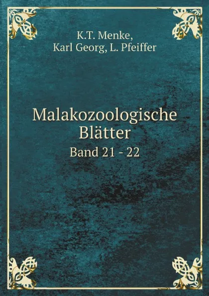 Обложка книги Malakozoologische Blatter. Band 21 - 22, K.T. Menke, Karl Georg, L. Pfeiffer