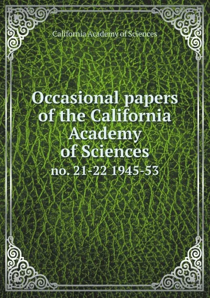 Обложка книги Occasional papers of the California Academy of Sciences. no. 21-22 1945-53, California Academy of Sciences