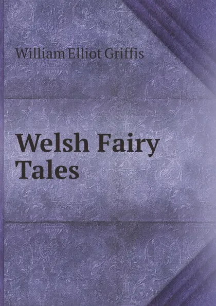 Обложка книги Welsh Fairy Tales, William Elliot Griffis