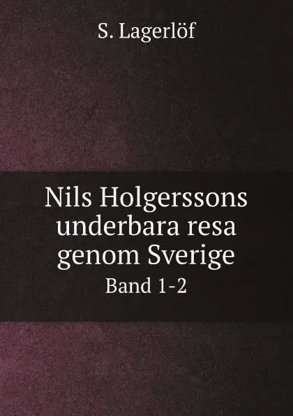 Обложка книги Nils Holgerssons underbara resa genom Sverige. Band 1-2, Lagerlöf Selma