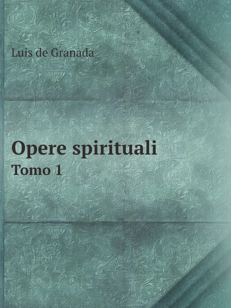 Обложка книги Opere spirituali. Tomo 1, Luis de Granada