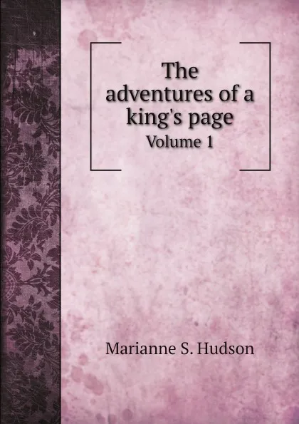 Обложка книги The adventures of a king's page. Volume 1, Marianne S. Hudson