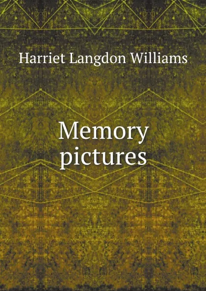 Обложка книги Memory pictures, Harriet Langdon Williams