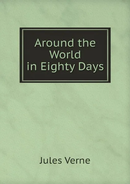 Обложка книги Around the World in Eighty Days, Jules Verne