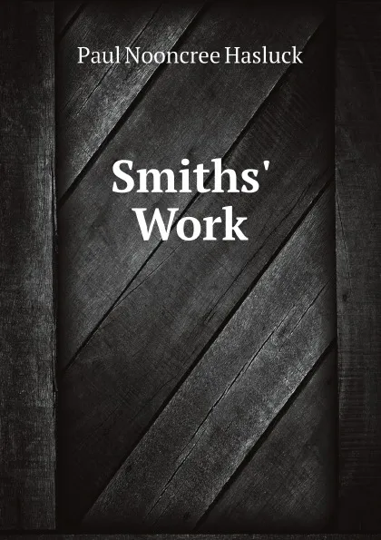 Обложка книги Smiths' Work, Paul N. Hasluck