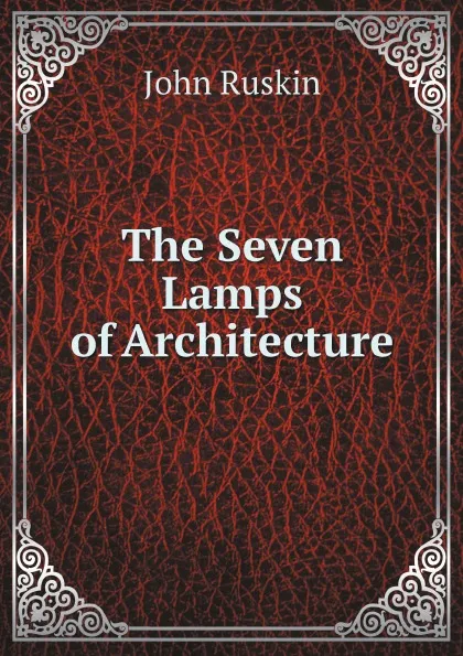 Обложка книги The Seven Lamps of Architecture, Рескин