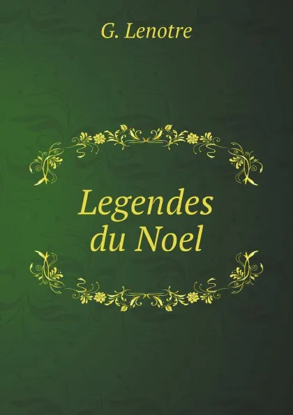 Обложка книги Legendes du Noel, G. Lenotre