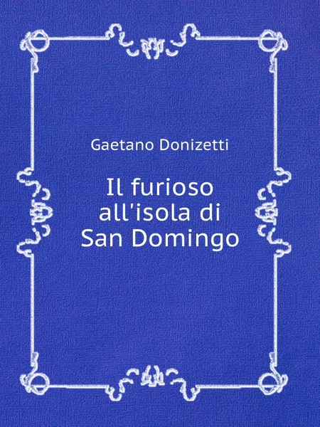 Обложка книги Il furioso all'isola di San Domingo, Д. Доницетти