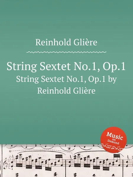 Обложка книги Струнный секстет No.1, Op.1. String Sextet No.1, Op.1 by Reinhold Gliere, Р. Глиэра