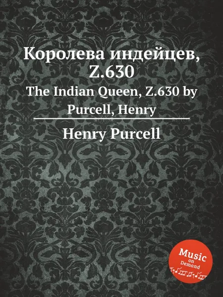 Обложка книги Королева индейцев,  Z.630. The Indian Queen, Z.630 by Purcell, Henry, Henry Purcell