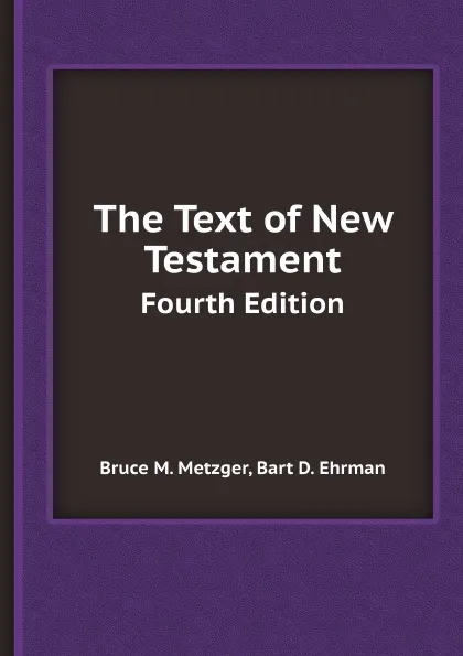 Обложка книги The Text of New Testament. Fourth Edition, B.M. Metzger, B.D. Ehrman