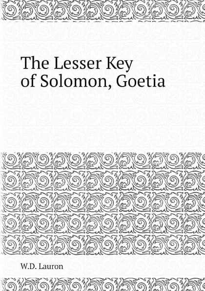 Обложка книги The Lesser Key of Solomon, Goetia, W.D. Lauron