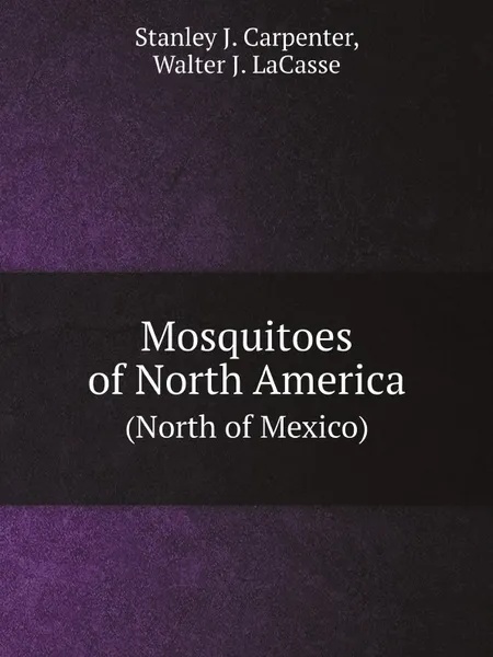 Обложка книги Mosquitoes of North America. (North of Mexico), Stanley J. Carpenter, Walter J. LaCasse