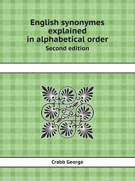 Обложка книги English synonymes explained in alphabetical order. Second edition, Crabb George