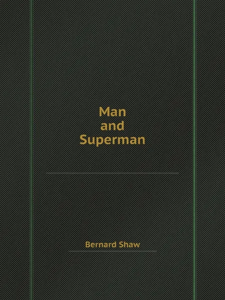 Обложка книги Man and Superman, Bernard Shaw