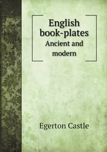 Обложка книги English book-plates. Ancient and modern, Castle Egerton