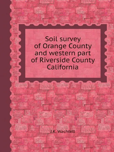 Обложка книги Soil survey of Orange County and western part of Riverside County, California, J.K. Wachtell
