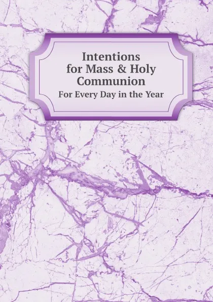 Обложка книги Intentions for Mass & Holy Communion. For Every Day in the Year, Unknown