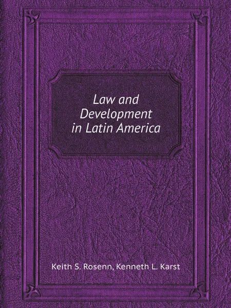 Обложка книги Law and Development in Latin America, K.S. Rosenn, K.L. Karst