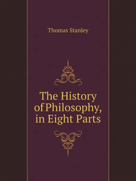 Обложка книги The History of Philosophy, in Eight Parts, Thomas Stanley