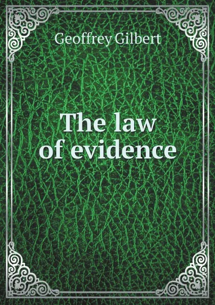 Обложка книги The law of evidence, Geoffrey Gilbert