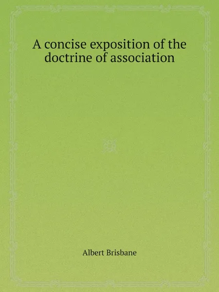 Обложка книги A concise exposition of the doctrine of association, Albert Brisbane