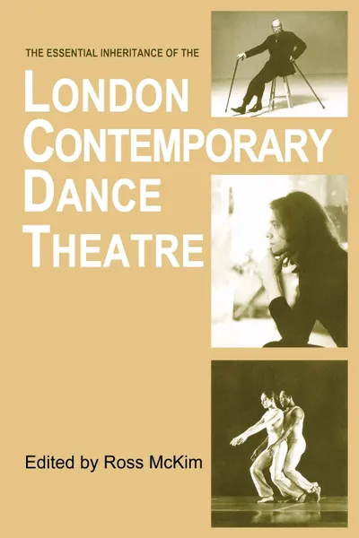 Обложка книги The Essential Inheritance of the London Contemporary Dance Theatre, Ross McKim