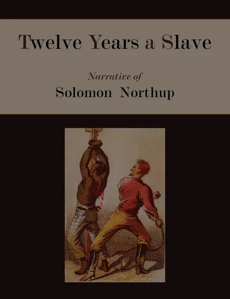 Обложка книги Twelve Years a Slave. Narrative of Solomon Northup [Illustrated Edition], Solomon Northup