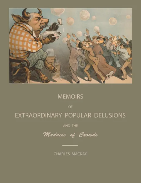 Обложка книги Extraordinary Popular Delusions and the Madness of Crowds, Charles MacKay