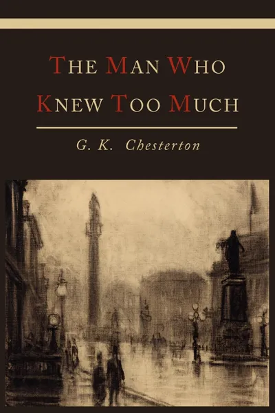 Обложка книги The Man Who Knew Too Much, G. K. Chesterton