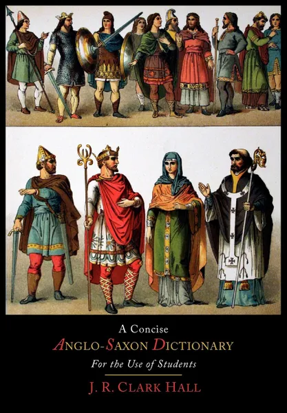 Обложка книги A Concise Anglo-Saxon Dictionary  for the Use of Students, J. R. Clark Hall