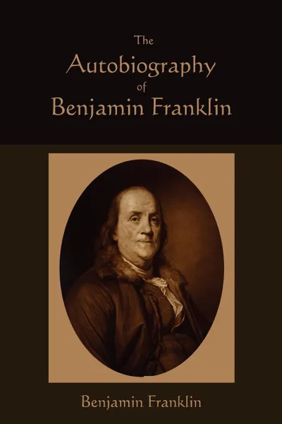 Обложка книги The Autobiography  of Benjamin Franklin, Benjamin Franklin