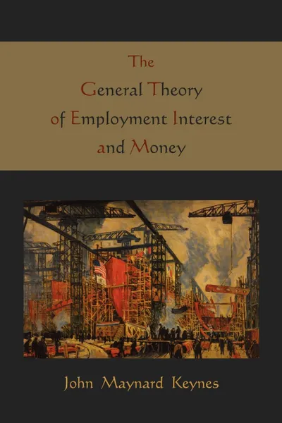 Обложка книги The General Theory of Employment Interest and Money, Maynard John Keynes, John Maynard Keynes