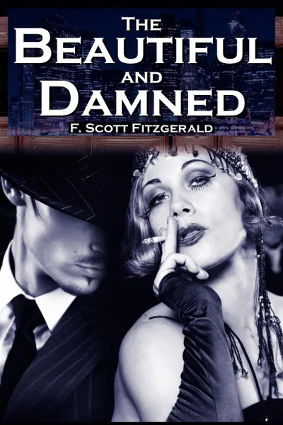 Обложка книги The Beautiful and Damned. F. Scott Fitzgerald's Jazz Age Morality Tale, F. Scott Fitzgerald, Francis Scott Key Fitzgerald