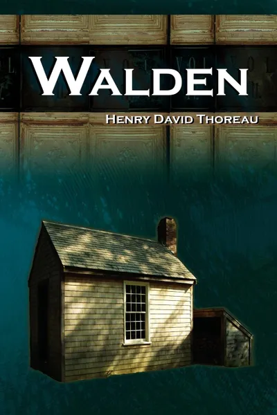 Обложка книги Walden - Life in the Woods - The Transcendentalist Masterpiece, Henry David Thoreau