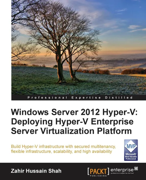 Обложка книги Windows Server 2012 Hyper-V. Deploying the Hyper-V Enterprise Server Virtualization Platform, Zahir Hussain Shah, Zahir Hussain Shah