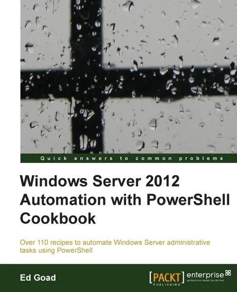 Обложка книги Windows Server 2012 Automation with Powershell Cookbook, Ed Goad