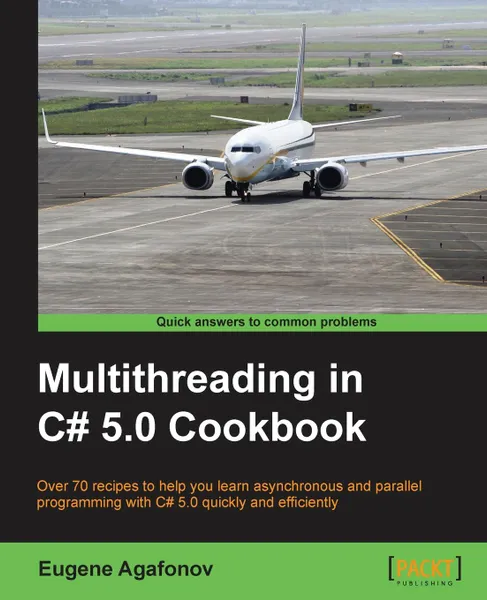 Обложка книги Multithreading in C# 5.0 Cookbook, Eugene Agafonov