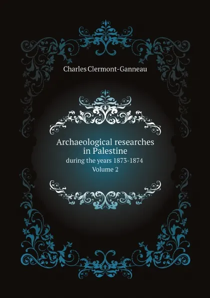 Обложка книги Archaeological researches in Palestine. during the years 1873-1874 Volume 2, Charles Clermont-Ganneau