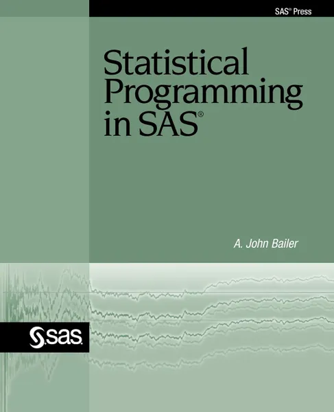 Обложка книги Statistical Programming in SAS, A. John Bailer, John A. Bailer