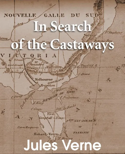 Обложка книги In Search of the Castaways. The Children of Captain Grant, Jules Verne