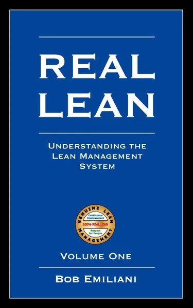 Обложка книги Real Lean. Understanding the Lean Management System (Volume One), Bob Emiliani