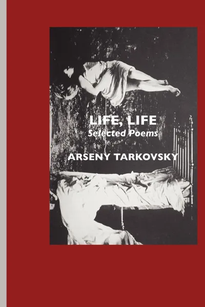 Обложка книги Life, Life. Selected Poems, Arseny Tarkovsky, Virginia Rounding