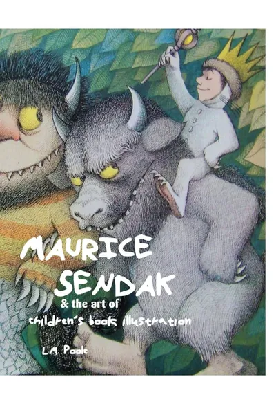Обложка книги Maurice Sendak and the Art of Children's Book Illustration, L. M. Poole