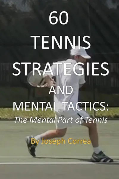 Обложка книги 60 Tennis Strategies and Mental Tactics. The Mental Part of Tennis, Joseph Correa